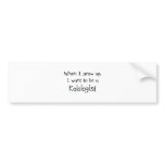 When I grow up I want to be a Kalologist bumper stickers