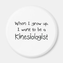 When I grow up I want to be a Kinesiologist Fridge Magnets