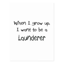 When I grow up I want to be a Launderer Post Cards