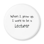 When I grow up I want to be a Lecturer magnets