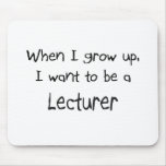 When I grow up I want to be a Lecturer mousepads