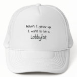 When I grow up I want to be a Lobbyist hats