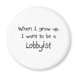 When I grow up I want to be a Lobbyist magnets