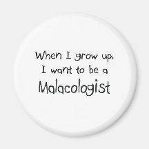 When I grow up I want to be a Malacologist Refrigerator Magnets