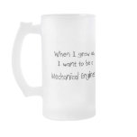 When I grow up I want to be a Mechanical Engineer mugs