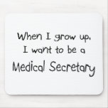 When I grow up I want to be a Medical Secretary mousepads