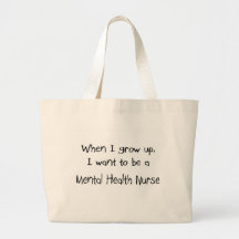 When I grow up I want to be a Mental Health Nurse Tote Bags