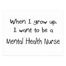 When I grow up I want to be a Mental Health Nurse Post Card