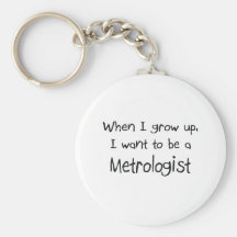When I grow up I want to be a Metrologist Keychains