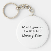 When I grow up I want to be a Moneylender Keychains