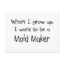 When I grow up I want to be a Mould Maker