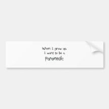 When I grow up I want to be a Paramedic Bumper Sticker