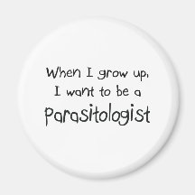 When I grow up I want to be a Parasitologist Refrigerator Magnet