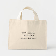 When I grow up I want to be a Personal Assistant Bags