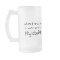 When I grow up I want to be a Phytologist Mug