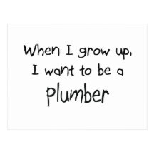 When I grow up I want to be a Plumber Postcards