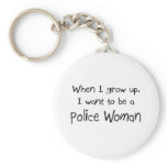 When I grow up I want to be a Police Woman keychains