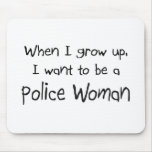When I grow up I want to be a Police Woman mousepads