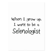 When I grow up I want to be a Selenologist Post Card