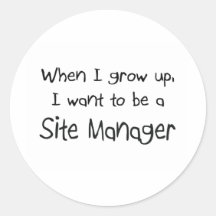 When I grow up I want to be a Site Manager Round Sticker