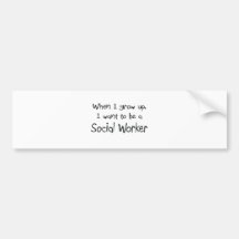 When I grow up I want to be a Social Worker Bumper Stickers