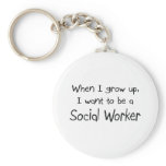 When I grow up I want to be a Social Worker keychains