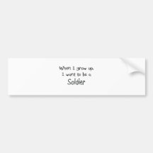 When I grow up I want to be a Soldier Bumper Stickers