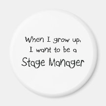 When I grow up I want to be a Stage Manager Magnet