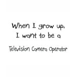 When I grow up I want to be a Television Camera Op t-shirts