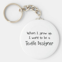 When I grow up I want to be a Textile Designer Key Chains