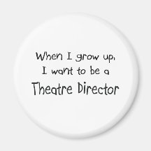 When I grow up I want to be a Theatre Director Fridge Magnets