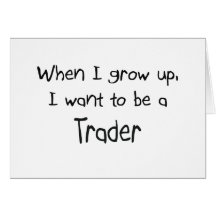 When I grow up I want to be a Trader Greeting Card