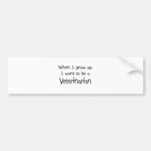 When I grow up I want to be a Veterinarian Bumper Sticker