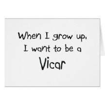 When I grow up I want to be a Vicar Greeting Cards