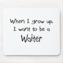 When I grow up I want to be a Waiter Mouse Pad