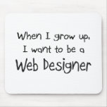 When I grow up I want to be a Web Designer mousepads