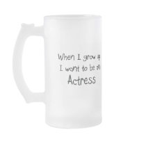 When I grow up I want to be an Actress Mugs