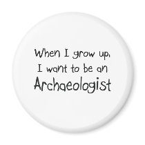 When I grow up I want to be an Archaeologist