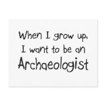 When I grow up I want to be an Archaeologist