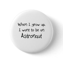 When I grow up I want to be an Astronaut
