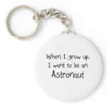 When I grow up I want to be an Astronaut keychains