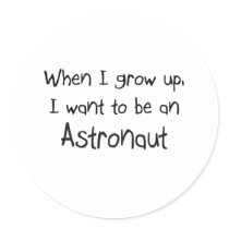 When I grow up I want to be an Astronaut