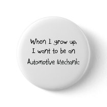 When I grow up I want to be an Automotive Mechanic