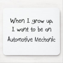 When I grow up I want to be an Automotive Mechanic