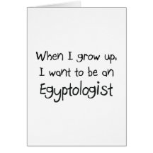 When I grow up I want to be an Egyptologist Greeting Cards