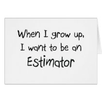 When I grow up I want to be an Estimator