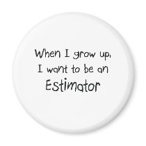 When I grow up I want to be an Estimator
