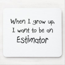 When I grow up I want to be an Estimator