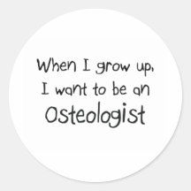 When I grow up I want to be an Osteologist Round Stickers