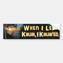 When I Left Kauai Bumper Sticker